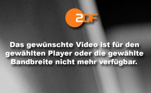 [ZDF-Seiten-Ausschnitt: Gewhltes Videoformat nicht verfgbar] 